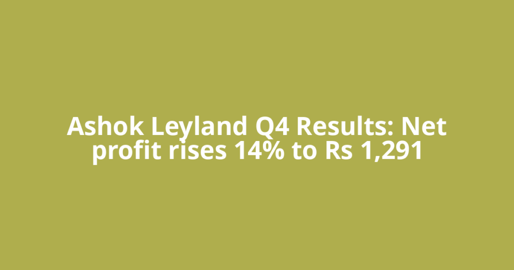 Ashok Leyland Q4 Results: Net profit rises 14% to Rs 1,291