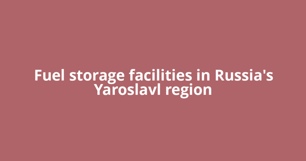 Fuel storage facilities in Russia's Yaroslavl region