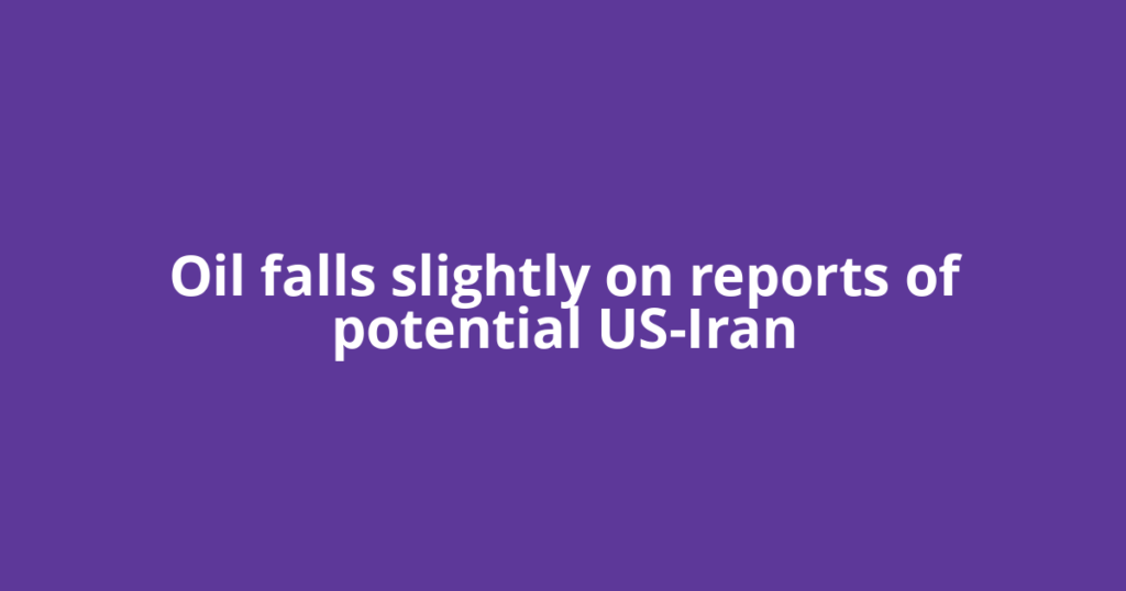 Oil falls slightly on reports of potential US-Iran