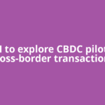 RBI to explore CBDC pilot in cross-border transactions