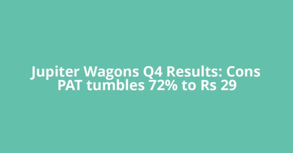 Jupiter Wagons Q4 Results: Cons PAT tumbles 72% to Rs 29
