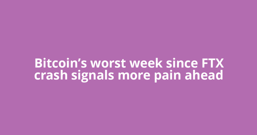 Bitcoin’s worst week since FTX crash signals more pain ahead