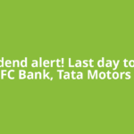 Dividend alert! Last day to buy HDFC Bank, Tata Motors PV,