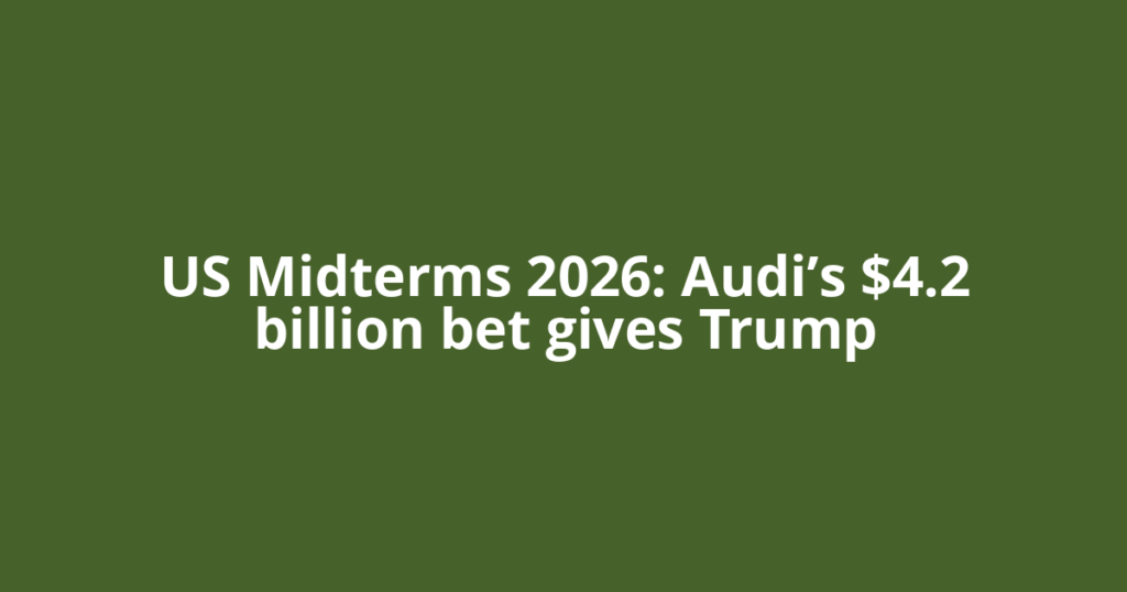 US Midterms 2026: Audi’s $4.2 billion bet gives Trump