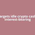SoFi targets idle crypto cash with interest-bearing