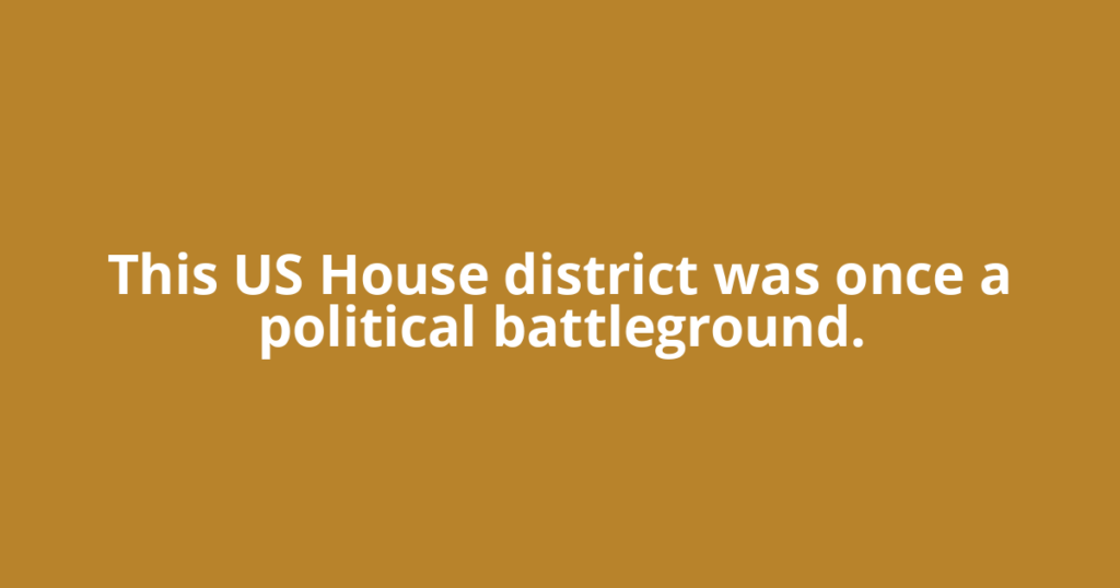 This US House district was once a political battleground.