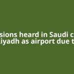 Explosions heard in Saudi capital Riyadh as airport due to