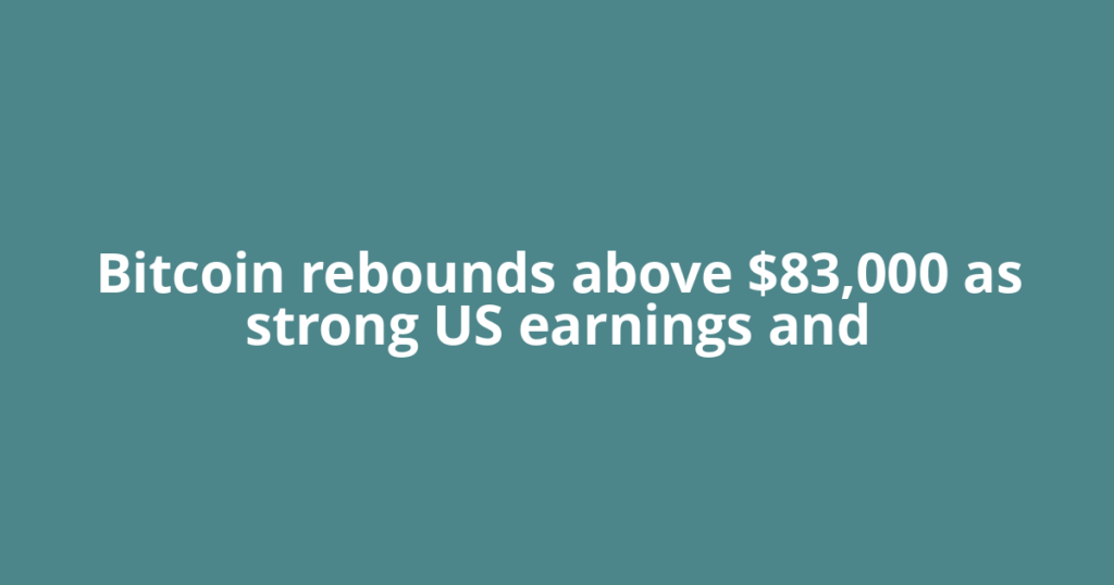 Bitcoin rebounds above $83,000 as strong US earnings and
