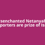 Disenchanted Netanyahu supporters are prize of Israel