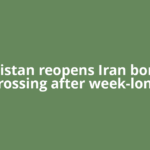 Pakistan reopens Iran border crossing after week-long