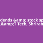 Dividends &amp; stock splits: L&amp;T Tech, Shriram