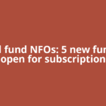 Mutual fund NFOs: 5 new funds will open for subscription
