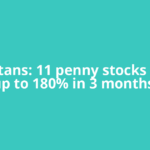 Tiny Titans: 11 penny stocks surged up to 180% in 3 months.