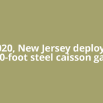 In 2020, New Jersey deployed a 150-foot steel caisson gate