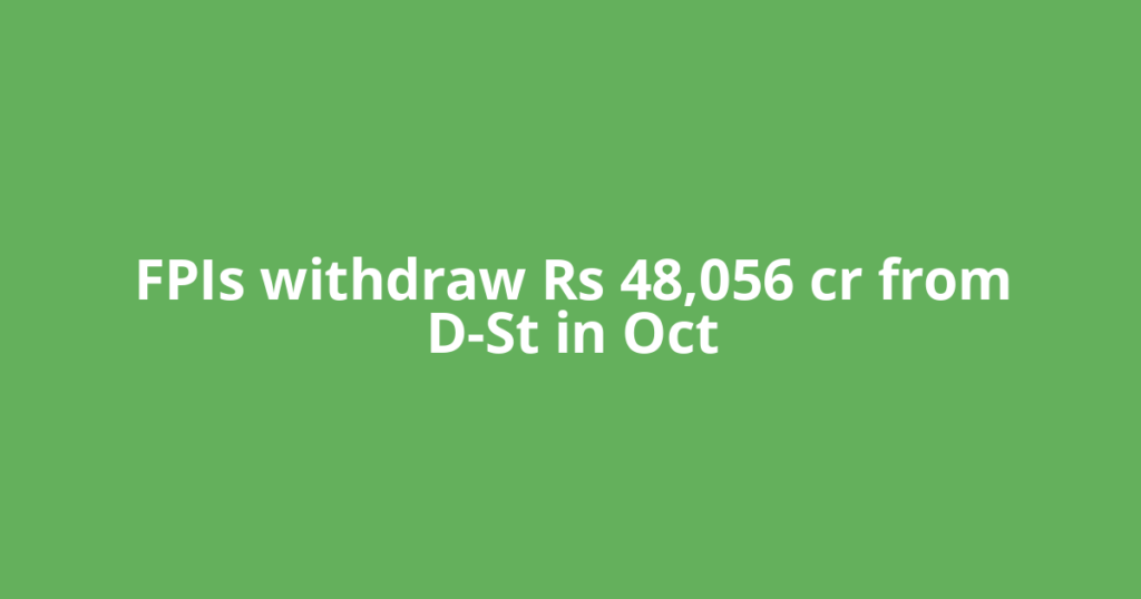 FPIs withdraw Rs 48,056 cr from D-St in Oct