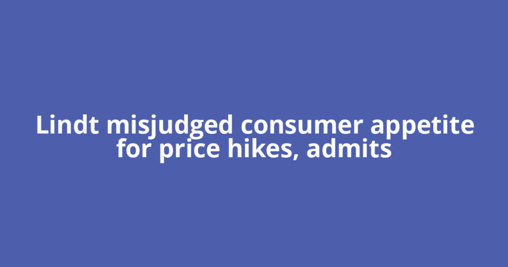 Lindt misjudged consumer appetite for price hikes, admits