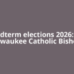 US midterm elections 2026: Iowa, Milwaukee Catholic Bishops