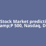 US Stock Market prediction: S&amp;P 500, Nasdaq, Dow