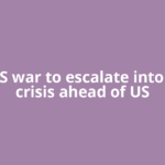 Iran US war to escalate into major crisis ahead of US