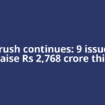 IPO rush continues: 9 issues to raise Rs 2,768 crore this