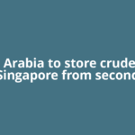 Saudi Arabia to store crude oil in Singapore from second