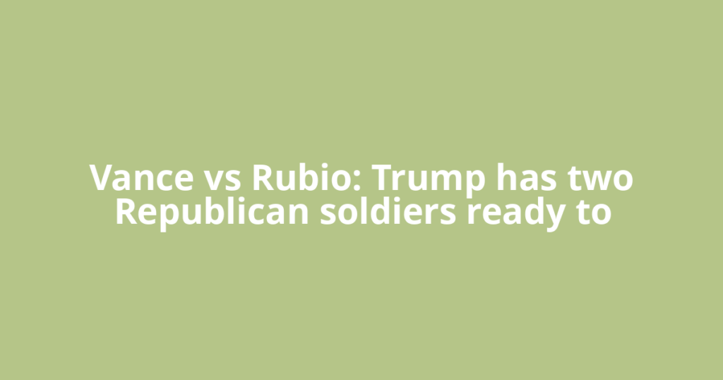 Vance vs Rubio: Trump has two Republican soldiers ready to