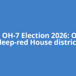 Ohio OH-7 Election 2026: Ohio’s deep-red House district