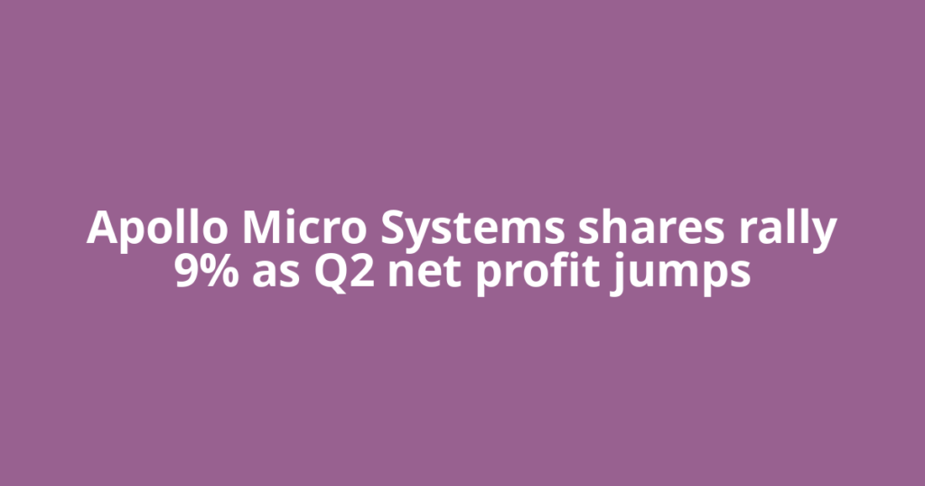 Apollo Micro Systems shares rally 9% as Q2 net profit jumps