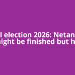 Israel election 2026: Netanyahu might be finished but his