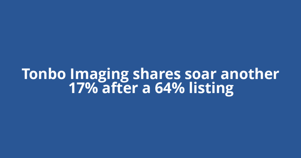 Tonbo Imaging shares soar another 17% after a 64% listing