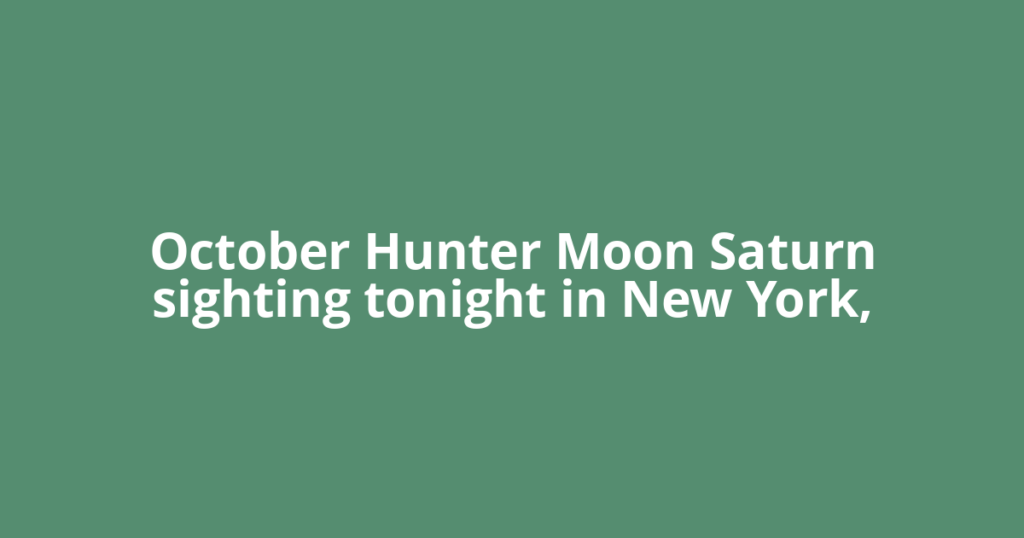 October Hunter Moon Saturn sighting tonight in New York,