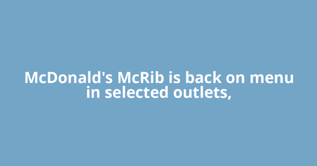 McDonald's McRib is back on menu in selected outlets,