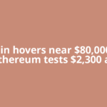 Bitcoin hovers near $80,000 and Ethereum tests $2,300 as