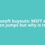 Microsoft buyouts: MSFT stock price jumps but why is tech