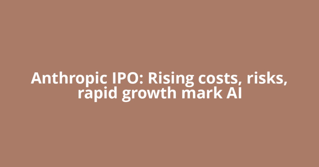 Anthropic IPO: Rising costs, risks, rapid growth mark AI