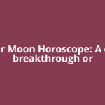 Hunter Moon Horoscope: A career breakthrough or