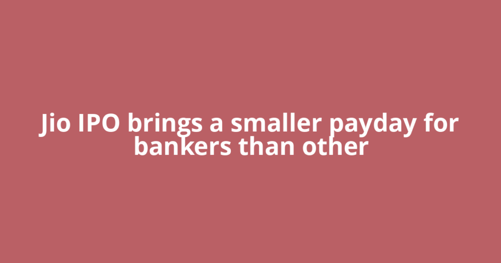 Jio IPO brings a smaller payday for bankers than other