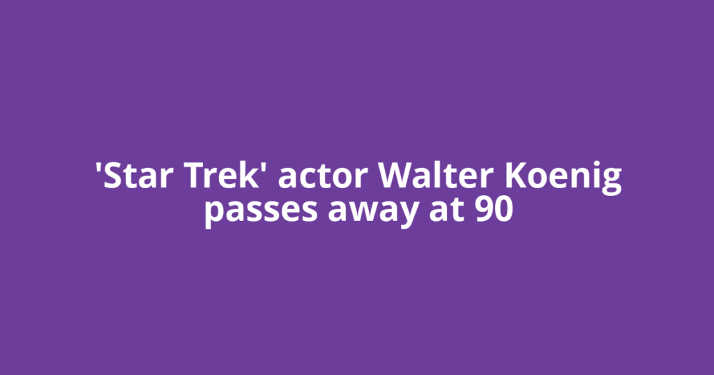 'Star Trek' actor Walter Koenig passes away at 90