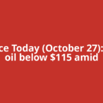 Oil Price Today (October 27): Crude oil below $115 amid