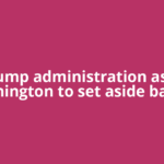 Trump administration asks Washington to set aside ballots