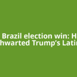 Lula’s Brazil election win: How he thwarted Trump’s Latin