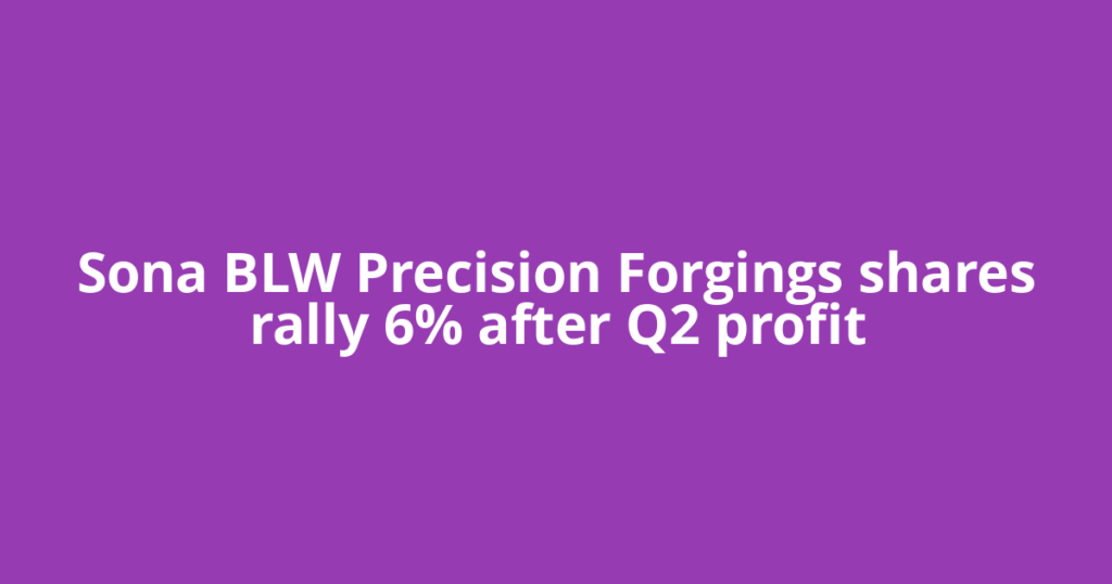 Sona BLW Precision Forgings shares rally 6% after Q2 profit