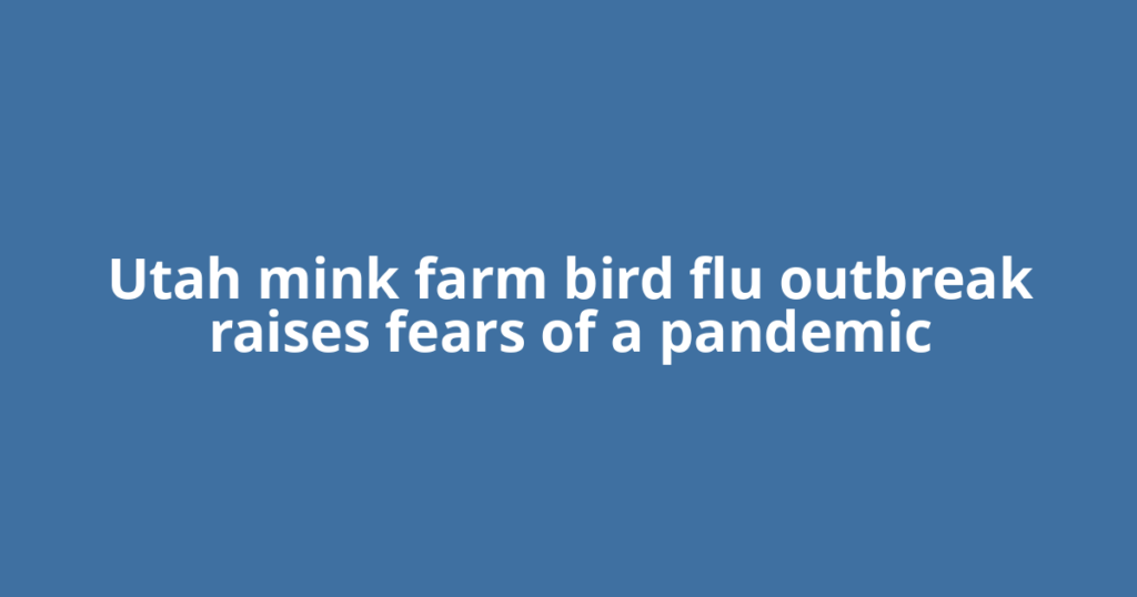Utah mink farm bird flu outbreak raises fears of a pandemic