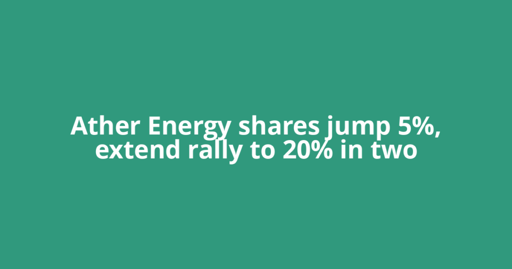 Ather Energy shares jump 5%, extend rally to 20% in two