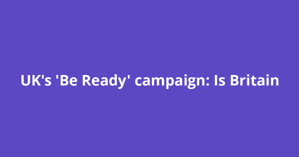 UK's 'Be Ready' campaign: Is Britain