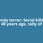 Ted Bundy terror: Serial killer died 40 years ago, tally of