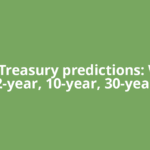 US Treasury predictions: Will 2-year, 10-year, 30-year