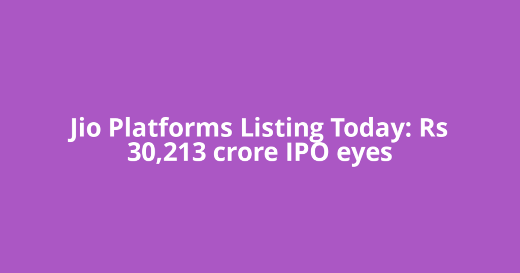 Jio Platforms Listing Today: Rs 30,213 crore IPO eyes
