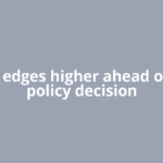 Gold edges higher ahead of Fed policy decision
