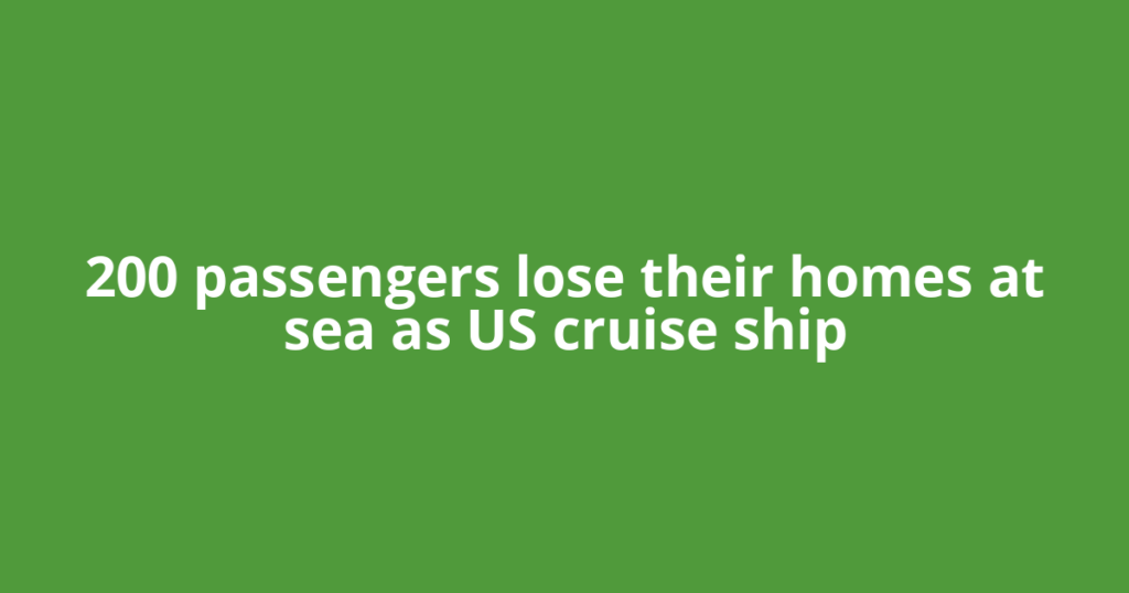 200 passengers lose their homes at sea as US cruise ship
